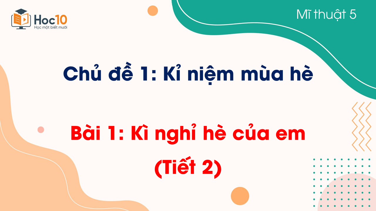 Bài 1 Kì nghỉ hè của em (Tiết 2)